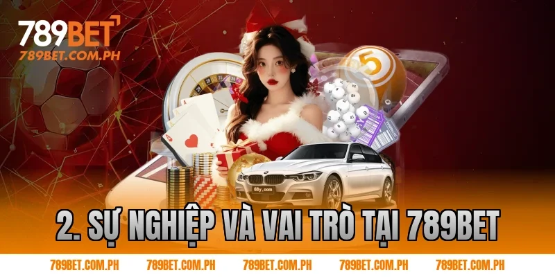 2. Sự nghiệp và vai trò tại 789BET