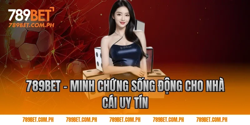 789BET - Minh chứng sống động cho nhà cái uy tín