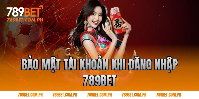 Bảo mật tài khoản khi Đăng nhập 789BET