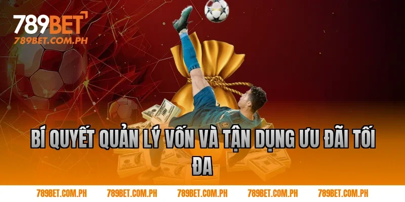 Bí quyết quản lý vốn và tận dụng ưu đãi tối đa