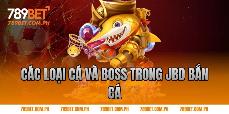 Các loại cá và boss trong JBD bắn cá