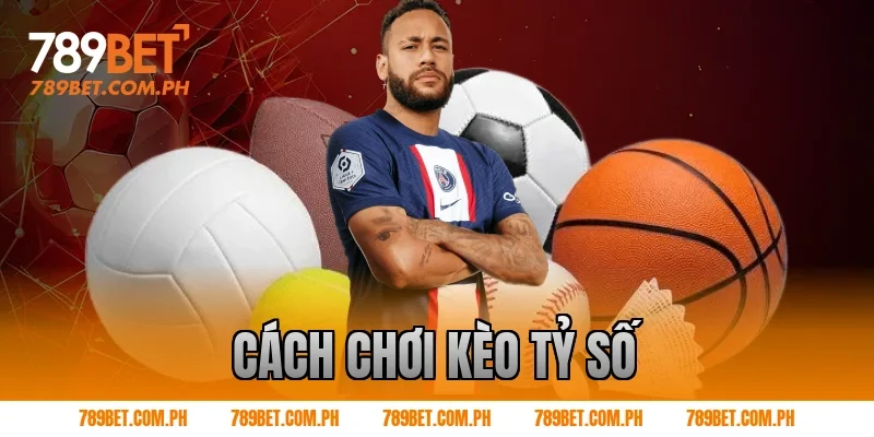 Cách chơi kèo tỷ số
