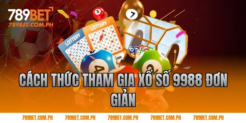 Cách thức tham gia xổ số 9988 đơn giản