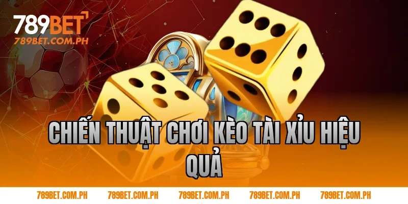 Chiến thuật chơi kèo tài xỉu hiệu quả