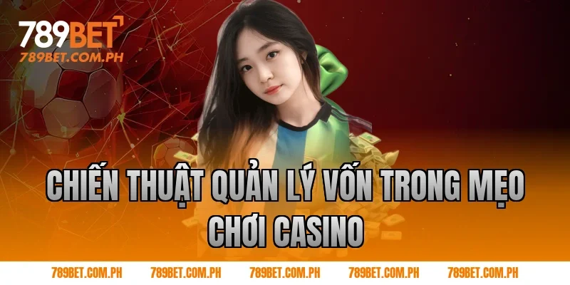 Chiến thuật quản lý vốn trong Mẹo chơi Casino