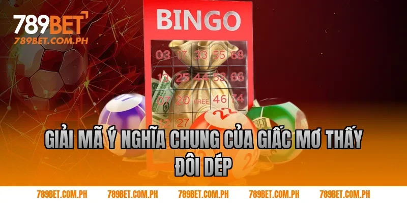Giải mã ý nghĩa chung của giấc mơ thấy đôi dép