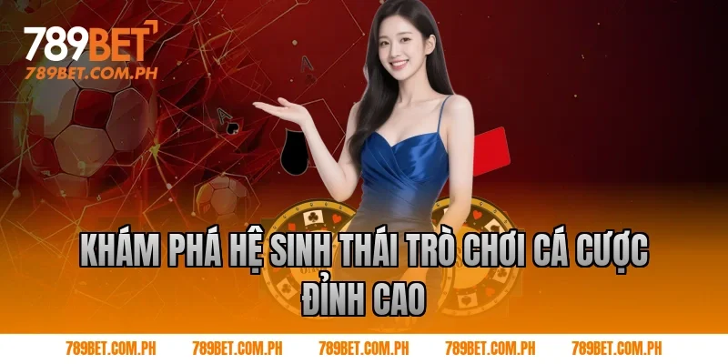 Khám Phá Hệ Sinh Thái Trò Chơi Cá Cược Đỉnh Cao
