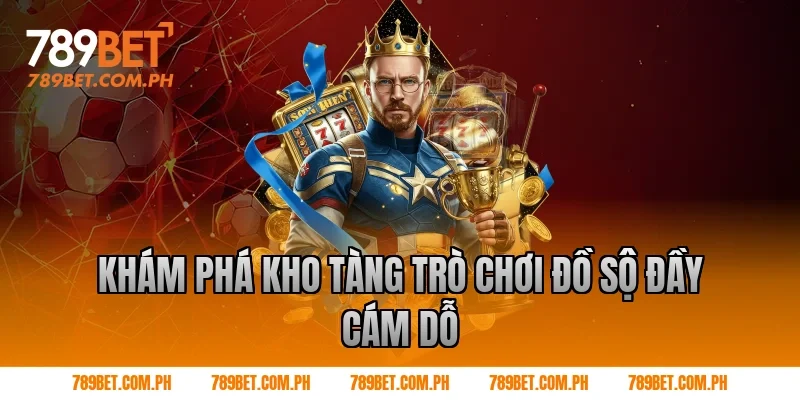 Khám Phá Kho Tàng Trò Chơi Đồ Sộ Đầy Cám Dỗ