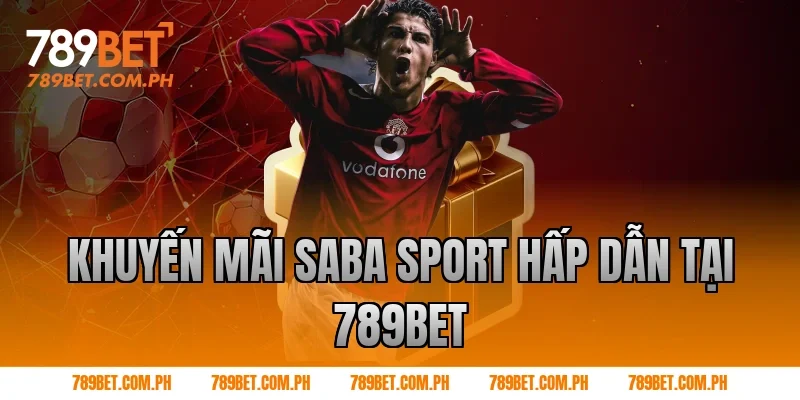 KHUYẾN MÃI SABA SPORT HẤP DẪN TẠI 789BET