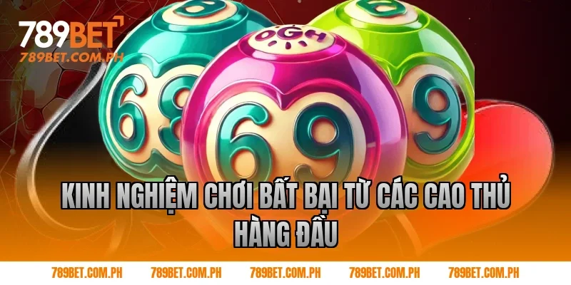Kinh Nghiệm Chơi Bất Bại Từ Các Cao Thủ Hàng Đầu
