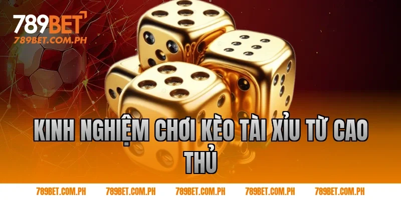 Kinh nghiệm chơi kèo tài xỉu từ cao thủ