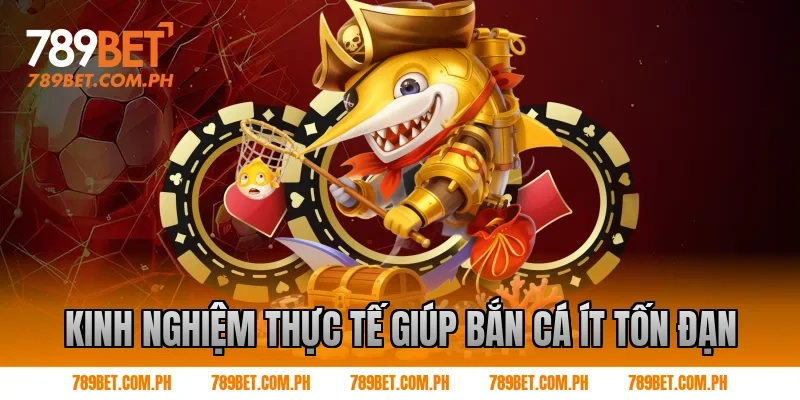 Kinh nghiệm thực tế giúp bắn cá ít tốn đạn