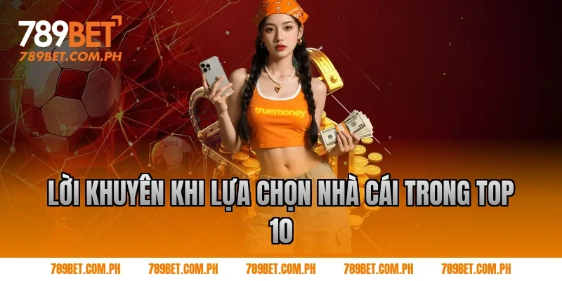 Lời khuyên khi lựa chọn nhà cái trong top 10