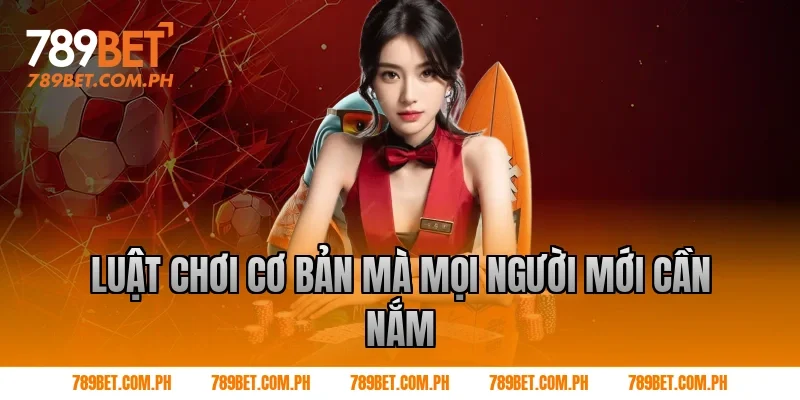 Luật chơi cơ bản mà mọi người mới cần nắm