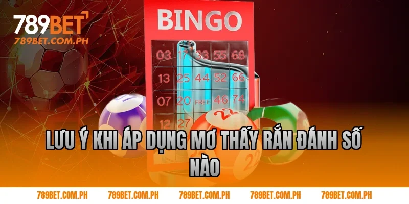 Lưu ý khi áp dụng mơ thấy rắn đánh số nào