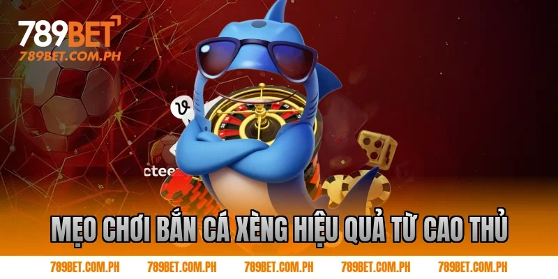 Mẹo chơi bắn cá xèng hiệu quả từ cao thủ