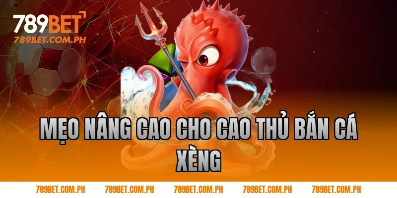 Mẹo nâng cao cho cao thủ bắn cá xèng
