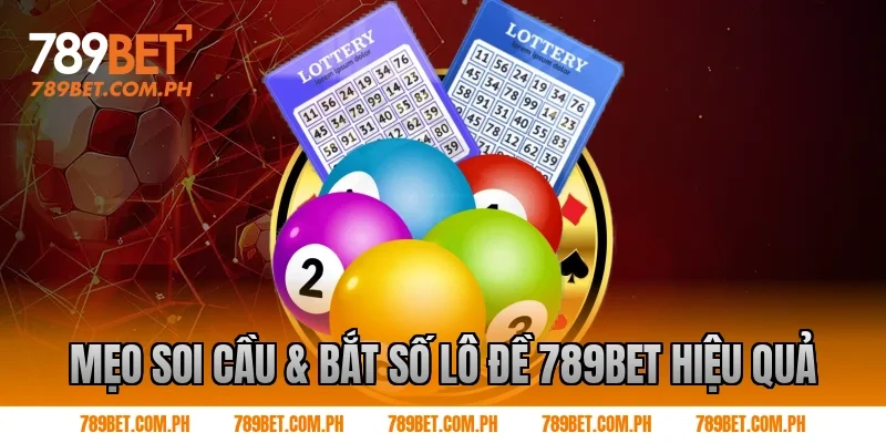 Mẹo soi cầu & bắt số Lô Đề 789BET hiệu quả