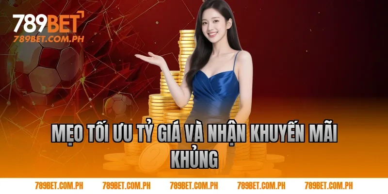 Mẹo Tối Ưu Tỷ Giá Và Nhận Khuyến Mãi Khủng