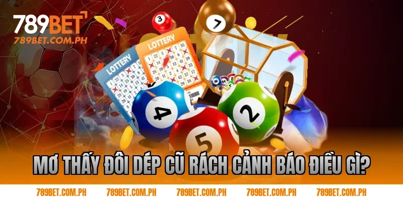 Mơ thấy đôi dép cũ rách cảnh báo điều gì?