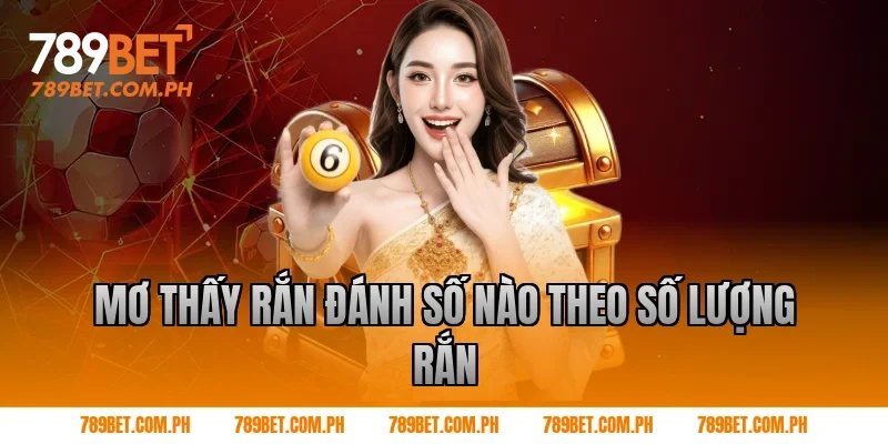 Mơ thấy rắn đánh số nào theo số lượng rắn