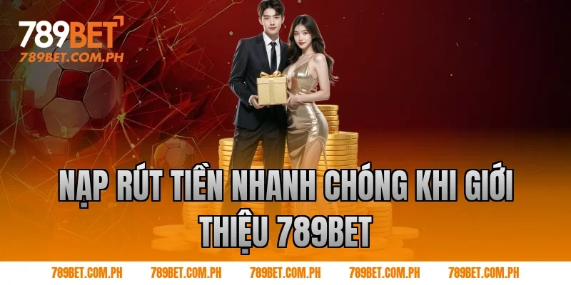 Giới thiệu 789BET về phương thức nạp rút tiền nhanh chóng