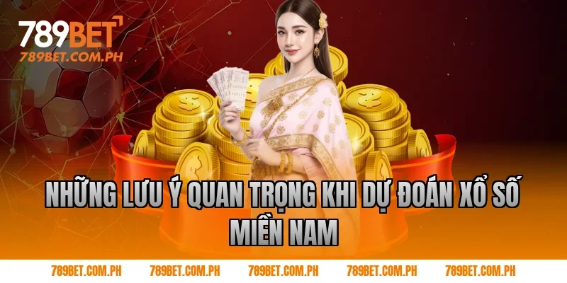 Những lưu ý quan trọng khi dự đoán xổ số miền Nam