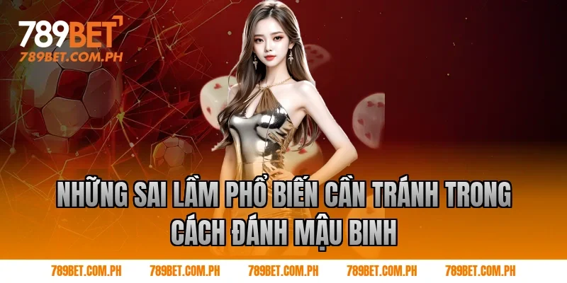 Những sai lầm phổ biến cần tránh trong cách đánh mậu binh