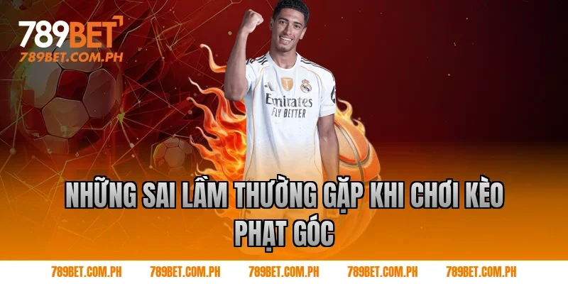 Những sai lầm thường gặp khi chơi kèo phạt góc