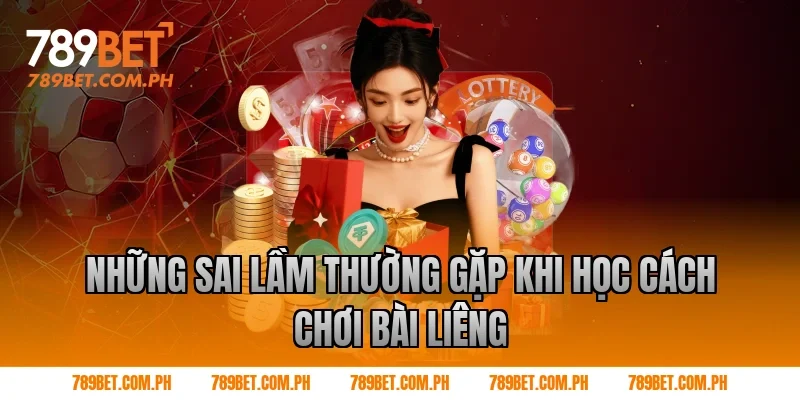 Những sai lầm thường gặp khi học cách chơi bài liêng
