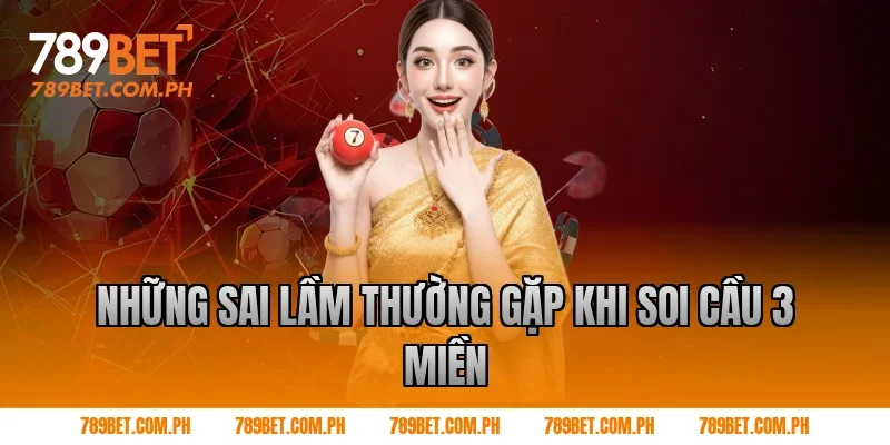 Những sai lầm thường gặp khi soi cầu 3 miền