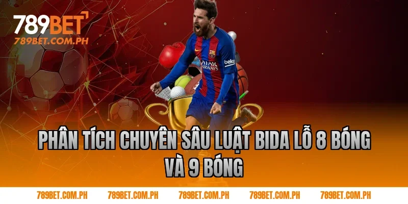 Phân tích chuyên sâu luật bida lỗ 8 bóng và 9 bóng