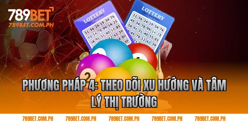 Phương pháp 4: Theo dõi xu hướng và tâm lý thị trường