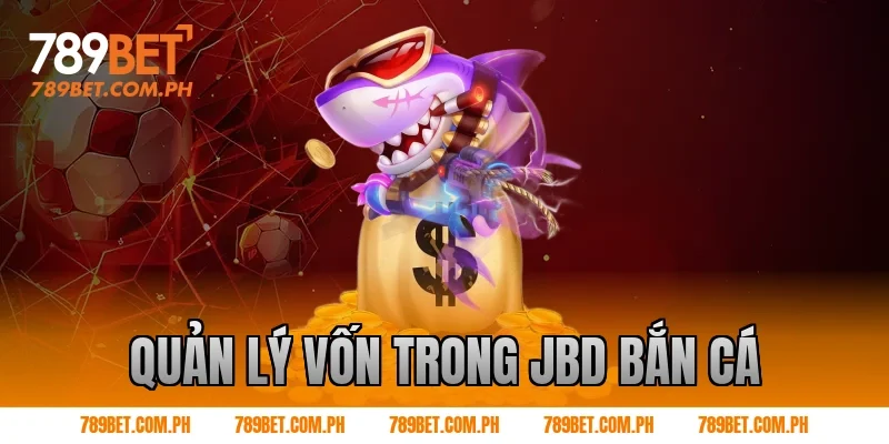 Quản lý vốn trong JBD bắn cá