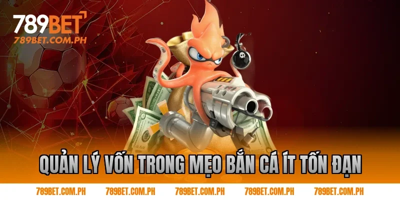 Quản lý vốn trong mẹo bắn cá ít tốn đạn