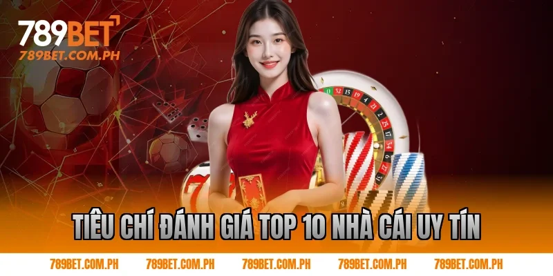 Tiêu chí đánh giá top 10 nhà cái uy tín