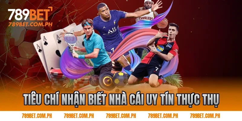 Tiêu chí nhận biết nhà cái uy tín thực thụ