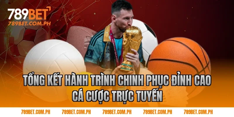 Tổng kết hành trình chinh phục đỉnh cao cá cược trực tuyến
