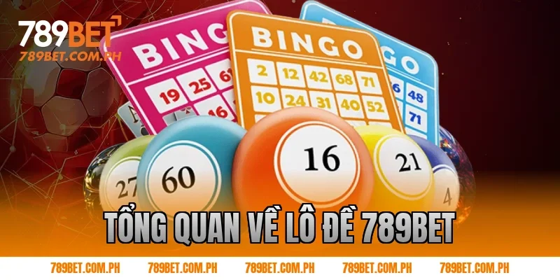 Tổng quan về lô đề 789BET