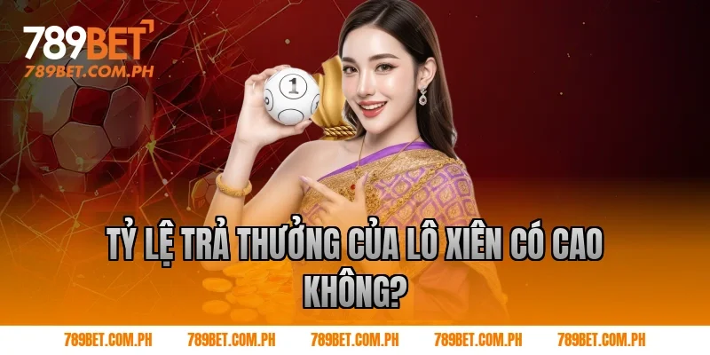 Tỷ lệ trả thưởng của lô xiên có cao không?
