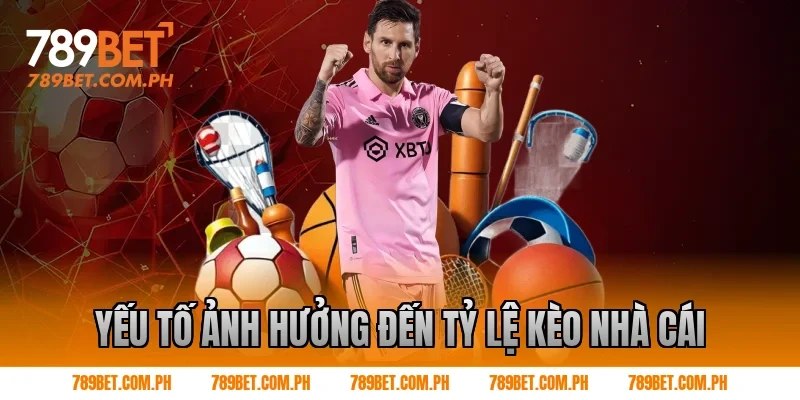 Yếu tố ảnh hưởng đến tỷ lệ kèo nhà cái